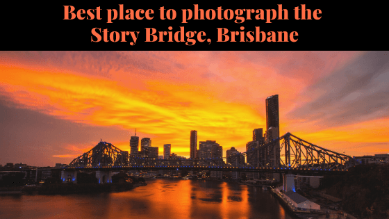Best place to photograph the Story Bridge, Brisbane